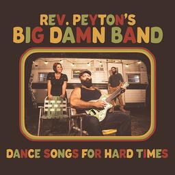 Dance songs for hard times / Reverend Peyton's Big Damn Band | 