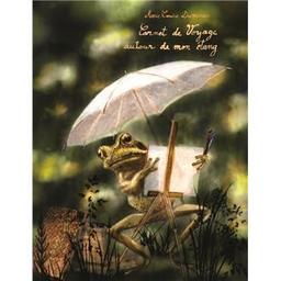 Carnet de voyage autour de mon étang : le cahier naturaliste d'une grenouille / Thierry Dedieu | Dedieu, Thierry (1955-...). Auteur