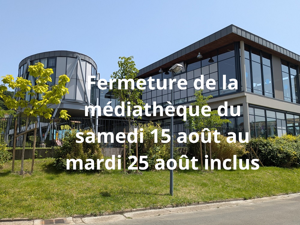 Fermeture de la médiathèque du 15 au 25 août inclus